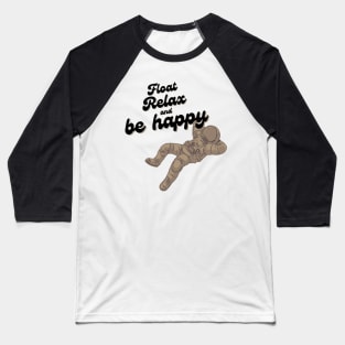 Float, relax and be happy astronaut mode Baseball T-Shirt